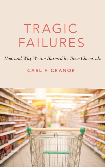 Tragic Failures: How and Why We Are Harmed by Toxic Chemicals (Hardcover)
