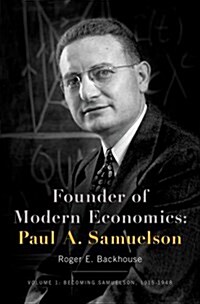 Founder of Modern Economics: Paul A. Samuelson: Volume 1: Becoming Samuelson, 1915-1948 (Hardcover)