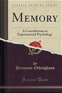 Memory: A Contribution to Experimental Psychology (Classic Reprint) (Paperback)