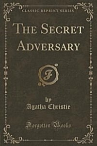 The Secret Adversary (Classic Reprint) (Paperback)