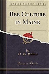 Bee Culture in Maine (Classic Reprint) (Paperback)