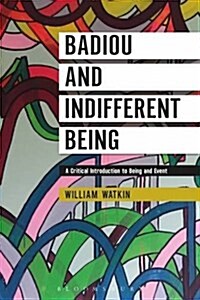 Badiou and Indifferent Being: A Critical Introduction to Being and Event (Hardcover)