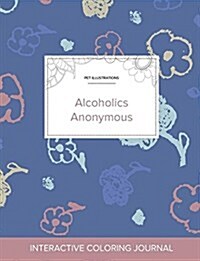 Adult Coloring Journal: Alcoholics Anonymous (Pet Illustrations, Simple Flowers) (Paperback)
