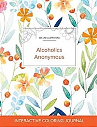 Adult Coloring Journal: Alcoholics Anonymous (Sea Life Illustrations, Springtime Floral) (Paperback)