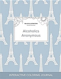 Adult Coloring Journal: Alcoholics Anonymous (Sea Life Illustrations, Eiffel Tower) (Paperback)