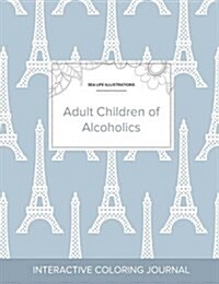 Adult Coloring Journal: Adult Children of Alcoholics (Sea Life Illustrations, Eiffel Tower) (Paperback)