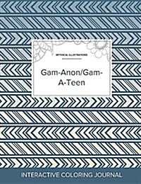 Adult Coloring Journal: Gam-Anon/Gam-A-Teen (Mythical Illustrations, Tribal) (Paperback)