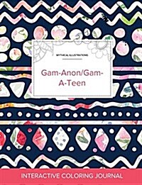 Adult Coloring Journal: Gam-Anon/Gam-A-Teen (Mythical Illustrations, Tribal Floral) (Paperback)