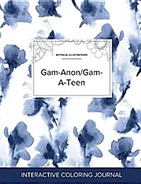 Adult Coloring Journal: Gam-Anon/Gam-A-Teen (Mythical Illustrations, Blue Orchid) (Paperback)