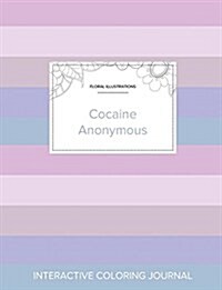 Adult Coloring Journal: Cocaine Anonymous (Floral Illustrations, Pastel Stripes) (Paperback)