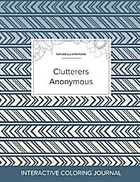 Adult Coloring Journal: Clutterers Anonymous (Nature Illustrations, Tribal) (Paperback)