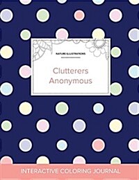 Adult Coloring Journal: Clutterers Anonymous (Nature Illustrations, Polka Dots) (Paperback)