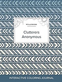 Adult Coloring Journal: Clutterers Anonymous (Pet Illustrations, Tribal) (Paperback)