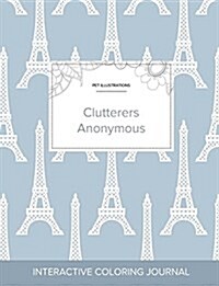 Adult Coloring Journal: Clutterers Anonymous (Pet Illustrations, Eiffel Tower) (Paperback)