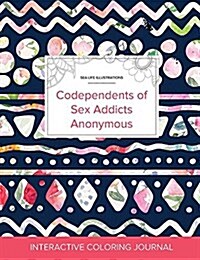 Adult Coloring Journal: Codependents of Sex Addicts Anonymous (Sea Life Illustrations, Tribal Floral) (Paperback)