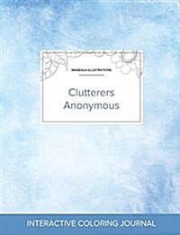 Adult Coloring Journal: Clutterers Anonymous (Mandala Illustrations, Clear Skies) (Paperback)