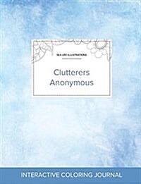 Adult Coloring Journal: Clutterers Anonymous (Sea Life Illustrations, Clear Skies) (Paperback)