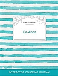 Adult Coloring Journal: Co-Anon (Floral Illustrations, Turquoise Stripes) (Paperback)