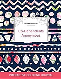 Adult Coloring Journal: Co-Dependents Anonymous (Sea Life Illustrations, Tribal Floral) (Paperback)