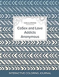 Adult Coloring Journal: Cosex and Love Addicts Anonymous (Floral Illustrations, Tribal) (Paperback)
