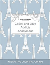 Adult Coloring Journal: Cosex and Love Addicts Anonymous (Floral Illustrations, Eiffel Tower) (Paperback)