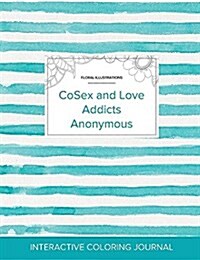 Adult Coloring Journal: Cosex and Love Addicts Anonymous (Floral Illustrations, Turquoise Stripes) (Paperback)