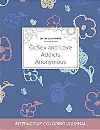 Adult Coloring Journal: Cosex and Love Addicts Anonymous (Sea Life Illustrations, Simple Flowers) (Paperback)