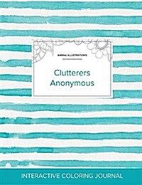 Adult Coloring Journal: Clutterers Anonymous (Animal Illustrations, Turquoise Stripes) (Paperback)