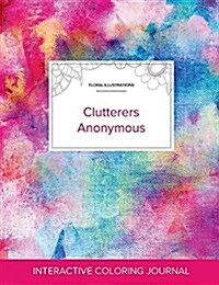 Adult Coloring Journal: Clutterers Anonymous (Floral Illustrations, Rainbow Canvas) (Paperback)