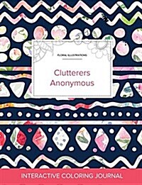 Adult Coloring Journal: Clutterers Anonymous (Floral Illustrations, Tribal Floral) (Paperback)