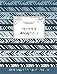 Adult Coloring Journal: Clutterers Anonymous (Sea Life Illustrations, Tribal) (Paperback)