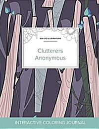 Adult Coloring Journal: Clutterers Anonymous (Sea Life Illustrations, Abstract Trees) (Paperback)