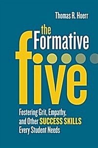 The Formative Five: Fostering Grit, Empathy, and Other Success Skills Every Student Needs (Paperback)