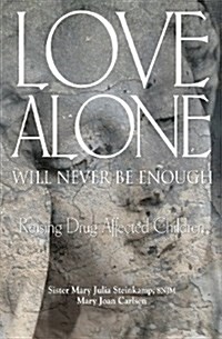 Love Alone Will Never Be Enough: Raising Drug-Affected Children (Paperback)