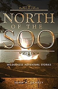 North of the Soo: Wilderness Adventure Stories (Paperback)
