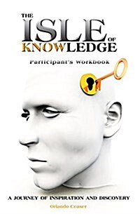 The Isle of Knowledge Participants Workbook: A Journey of Inspiration and Discovery (Paperback)