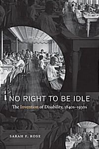 No Right to Be Idle: The Invention of Disability, 1840s�1930s (Hardcover)