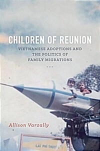 Children of Reunion: Vietnamese Adoptions and the Politics of Family Migrations (Hardcover)