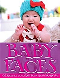 Baby Faces Grayscale Coloring Book for Grown Ups Vol.3: Grayscale Adult Coloring Books (Photo Coloring Books) (Grayscale Coloring Books) (Grayscale Fa (Paperback)