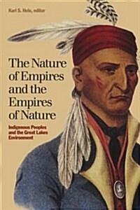 The Nature of Empires and the Empires of Nature: Indigenous Peoples and the Great Lakes Environment (Paperback)