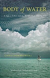 Body of Water: A Sage, a Seeker, and the Worlds Most Alluring Fish (Paperback)