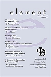 Element: The Journal for the Society for Mormon Philosophy and Theology Volume 6 Issue 2 (Fall 2015) (Paperback)