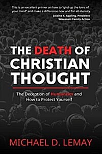 The Death of Christian Thought: The Deception of Humanism and How to Protect Yourself (Paperback)