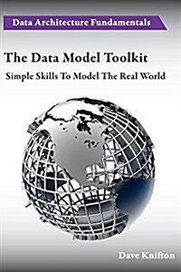 The Data Model Toolkit: Simple Skills to Model the Real World (Paperback)