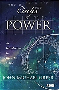 Circles of Power : An Introduction to Hermetic Magic: Third Edition (Paperback)