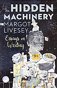 The Hidden Machinery: Essays on Writing (Paperback)