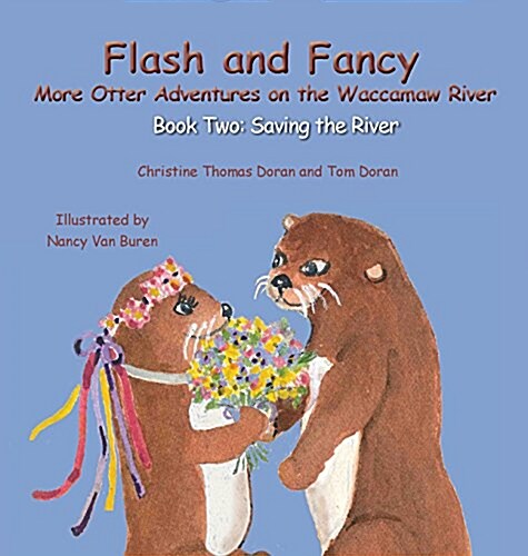 Flash and Fancy More Otter Adventures on the Waccamaw River: Book Two: Saving the River (Hardcover)