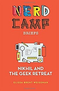 Nikhil and the Geek Retreat (Nerd Camp Briefs #1) (Paperback)