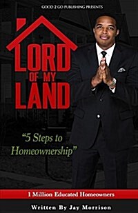 Lord of My Land: 5 Steps to Homeownership (Paperback)