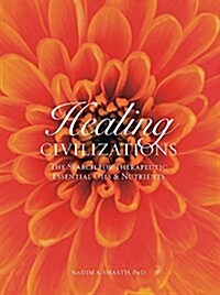 Healing Civilizations: The Search for Therapeutic Essential Oils & Nutrients (Hardcover)